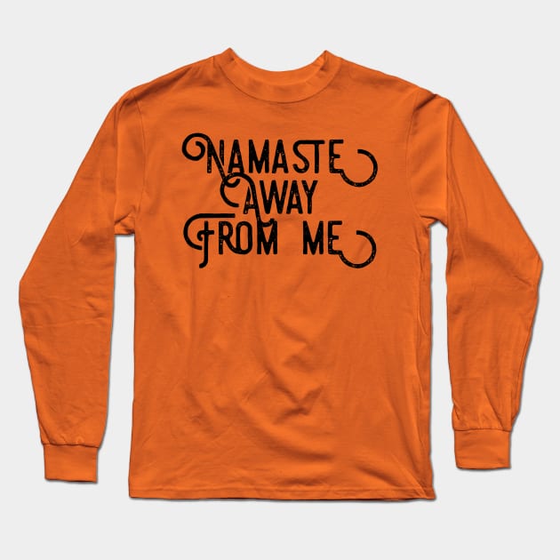 Namaste AWAY from me (black script letters) Long Sleeve T-Shirt by PersianFMts